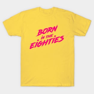 Born in the eighites T-Shirt